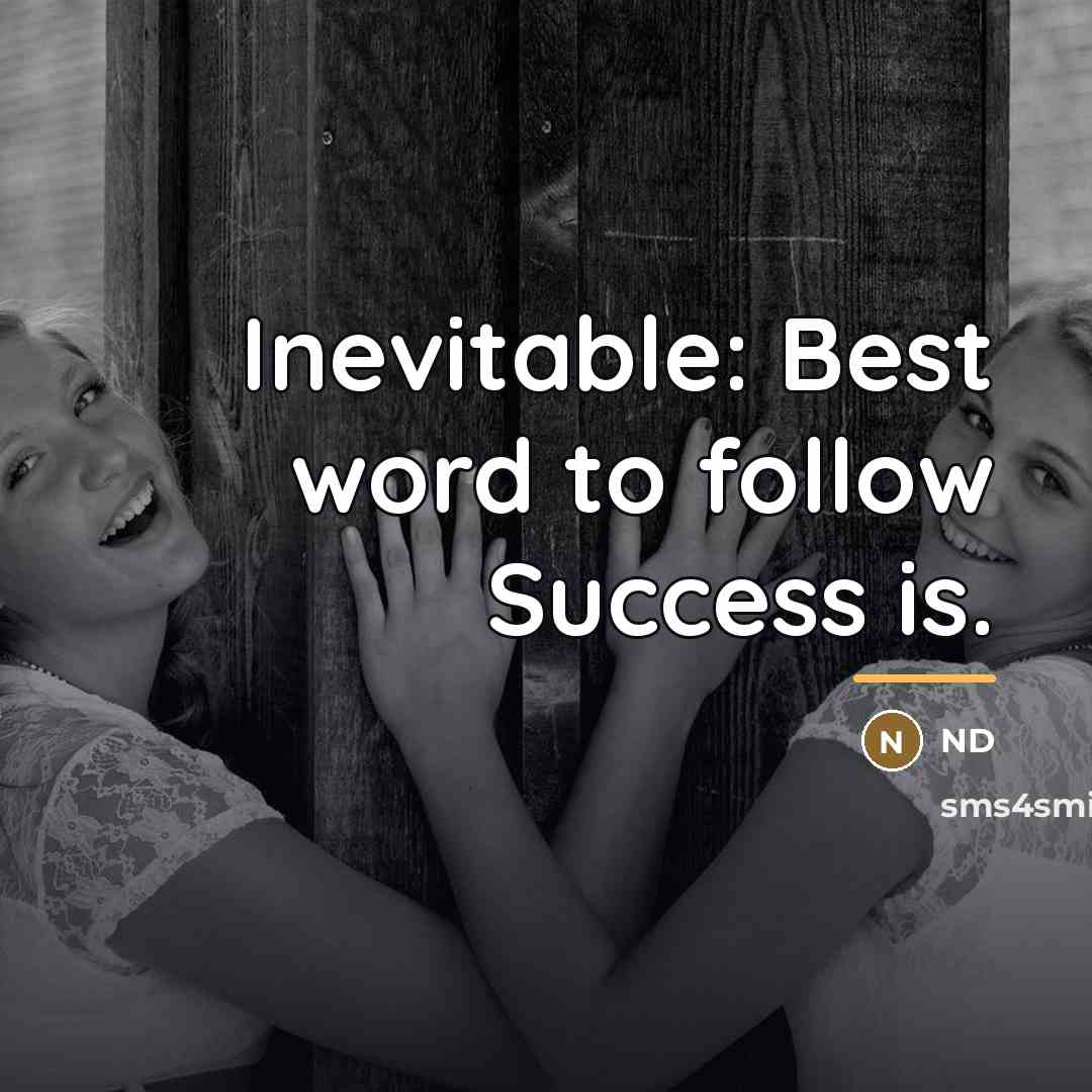 “Inevitable: Best word to follow Success is.…” quote by Nd