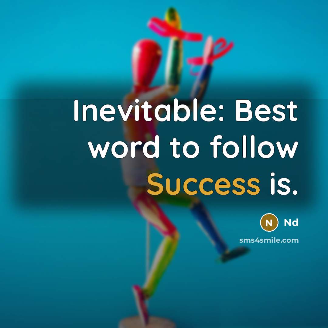 “Inevitable: Best word to follow Success is.” quote by Nd