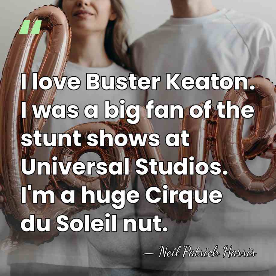 I love Buster Keaton. I was a big fan of the stunt&hellip; - Neil Patrick Harris
