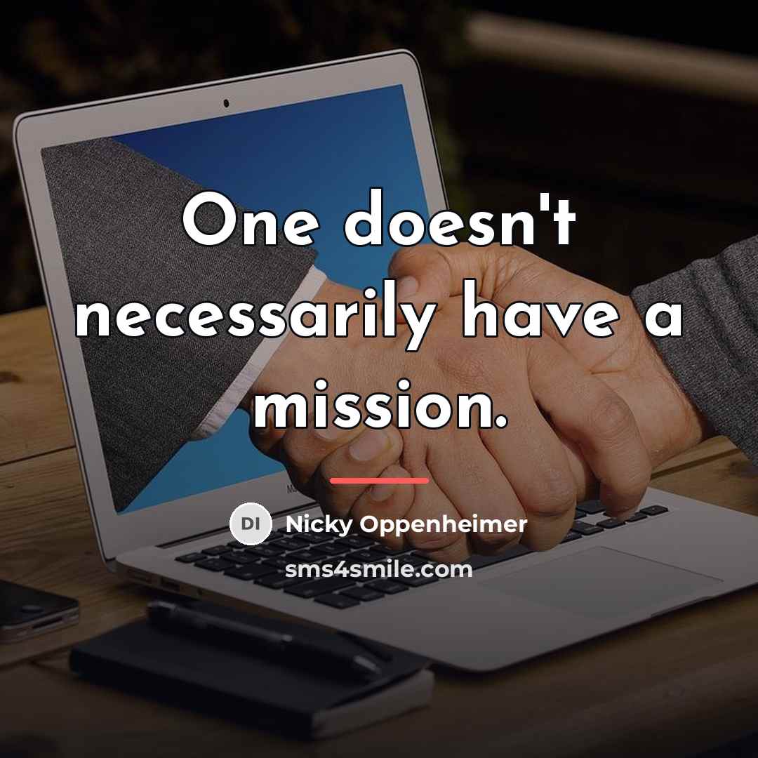 “One doesn't necessarily have a mission.…” quote by Nicky Oppenheimer