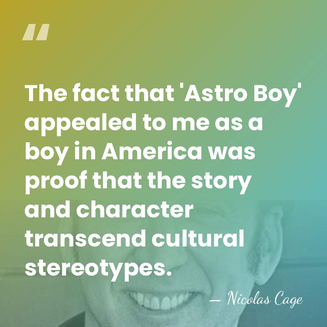 The fact that 'Astro Boy' appealed to me as a boy in&hellip; - Nicolas Cage