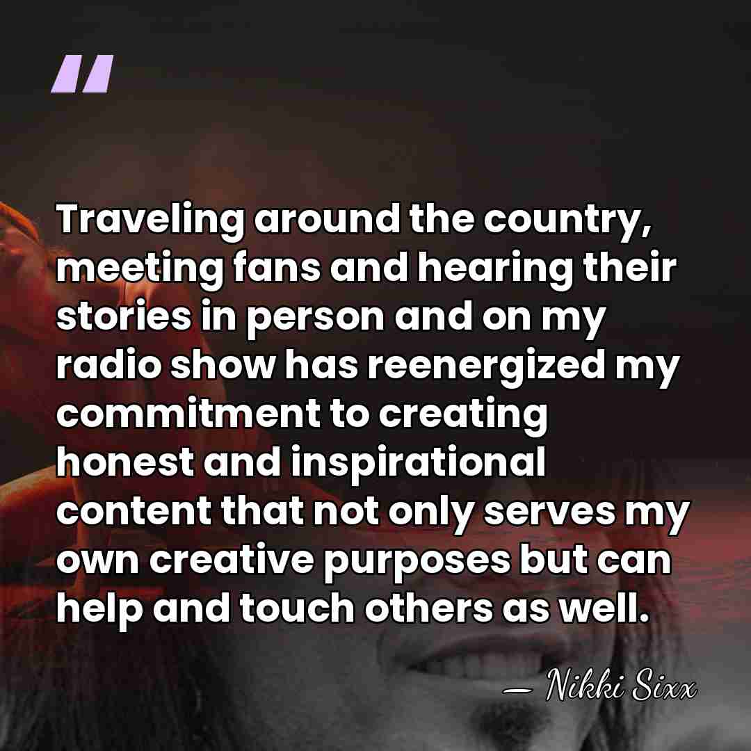 Traveling around the country, meeting fans and hearing their stories in person&hellip; - Nikki Sixx