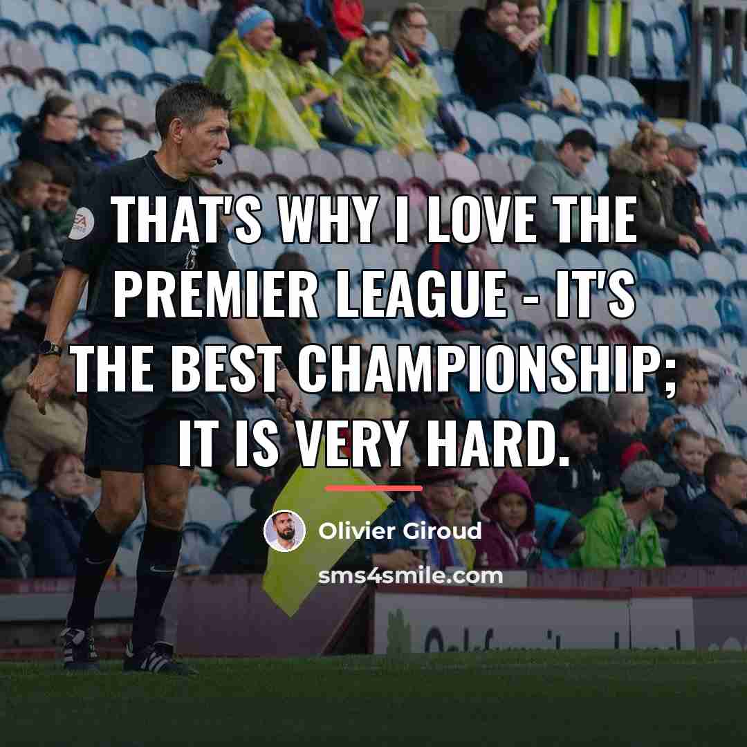 “That's why I love the Premier League - it's the…” quote by Olivier Giroud