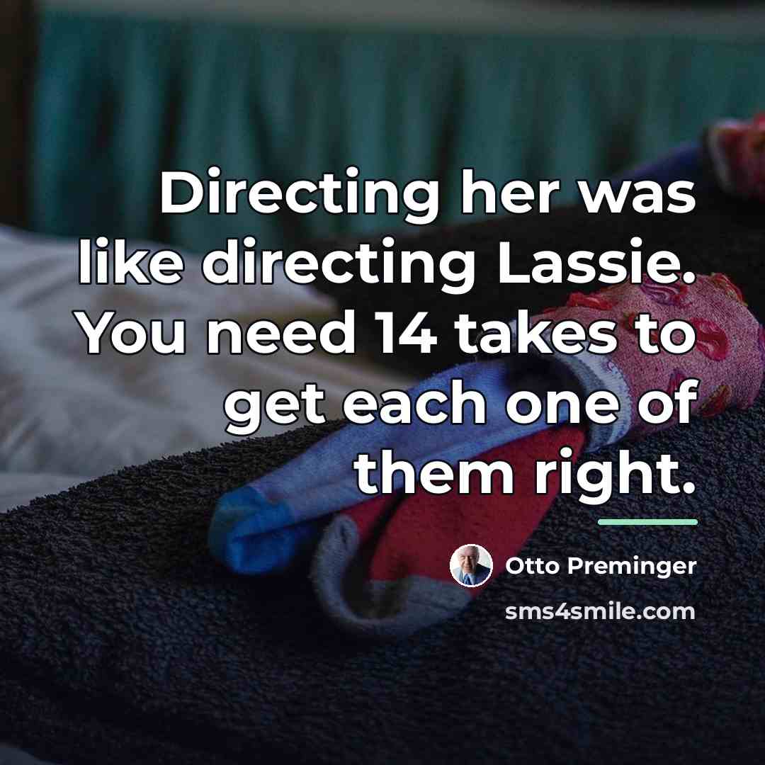 “Directing her was like directing Lassie. You need 14 takes…” quote by Otto Preminger