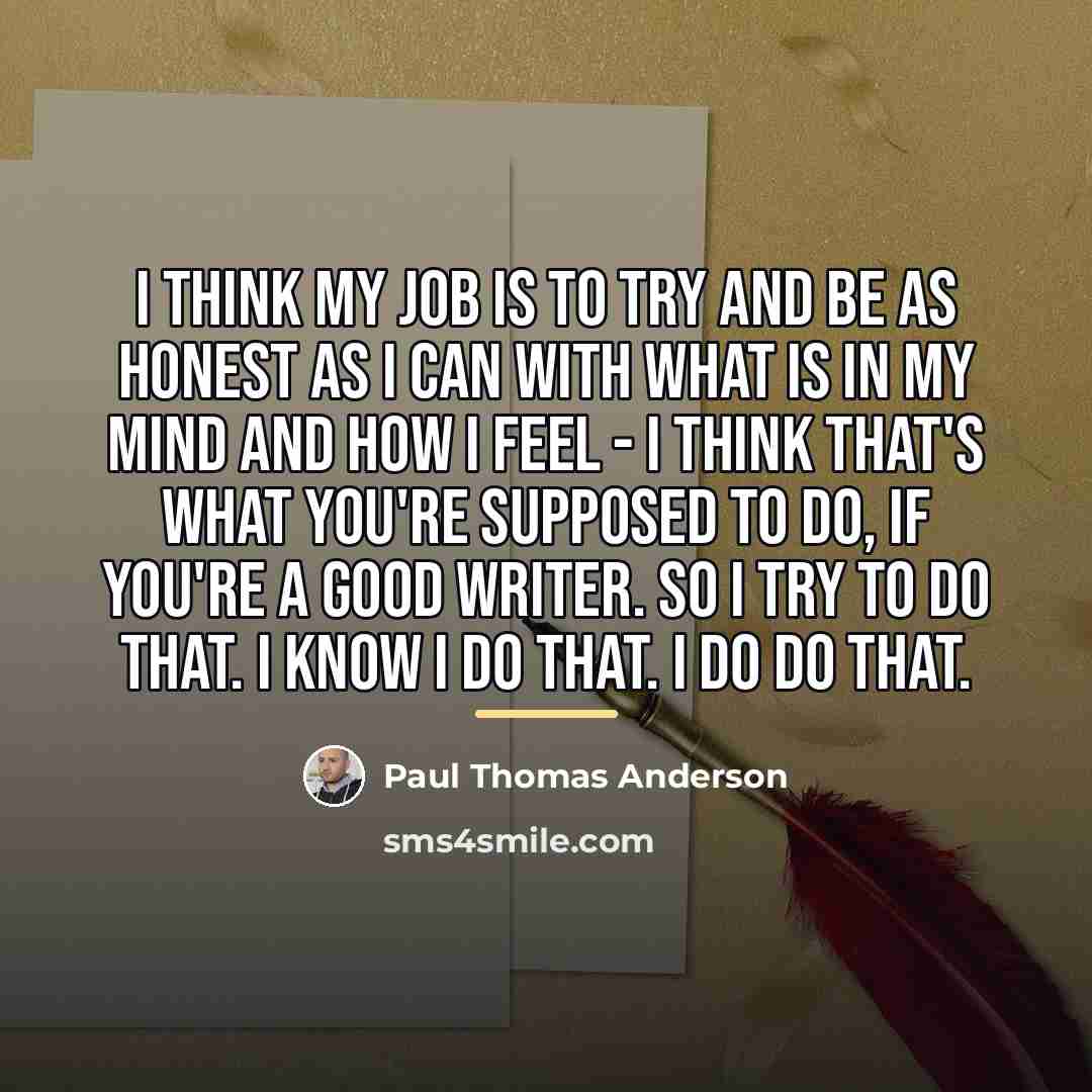 “I think my job is to try and be as…” quote by Paul Thomas Anderson