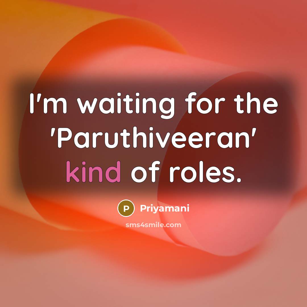 “I'm waiting for the 'Paruthiveeran' kind of roles.…” quote by Priyamani