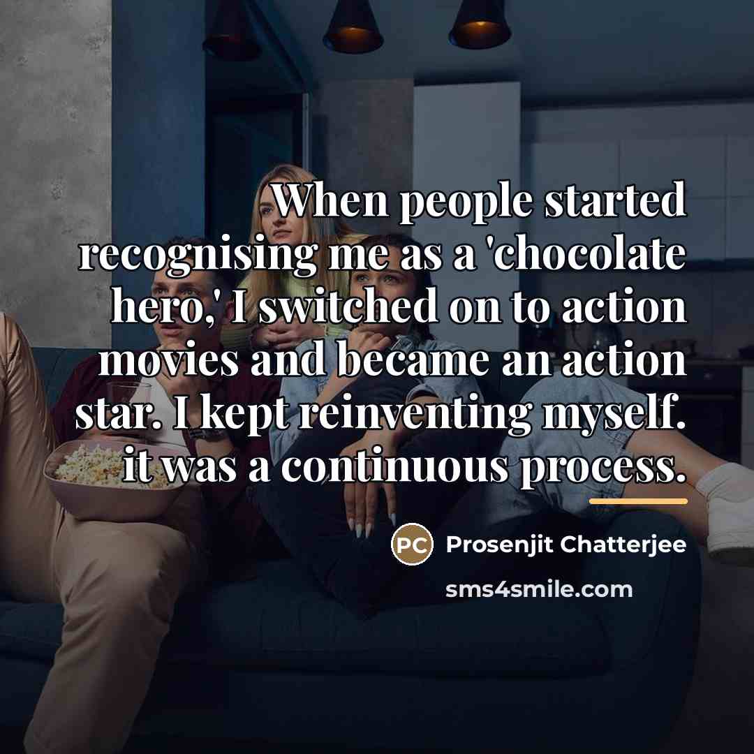 “When people started recognising me as a 'chocolate hero,' I…” quote by Prosenjit Chatterjee
