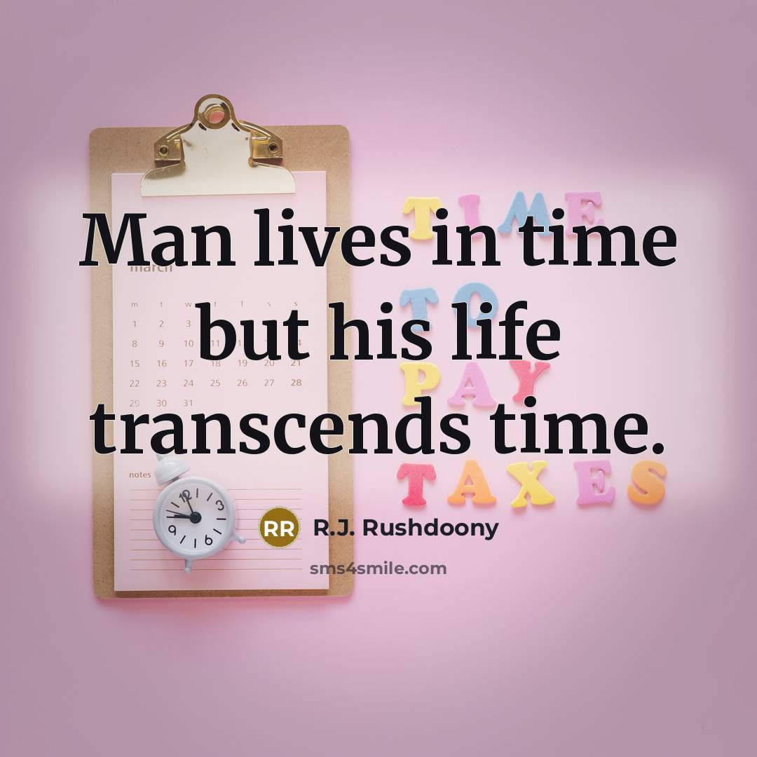 “Man lives in time but his life transcends time.…” quote by R.J. Rushdoony