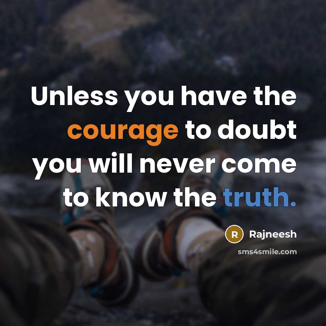 “Unless you have the courage to doubt you will never…” quote by Rajneesh