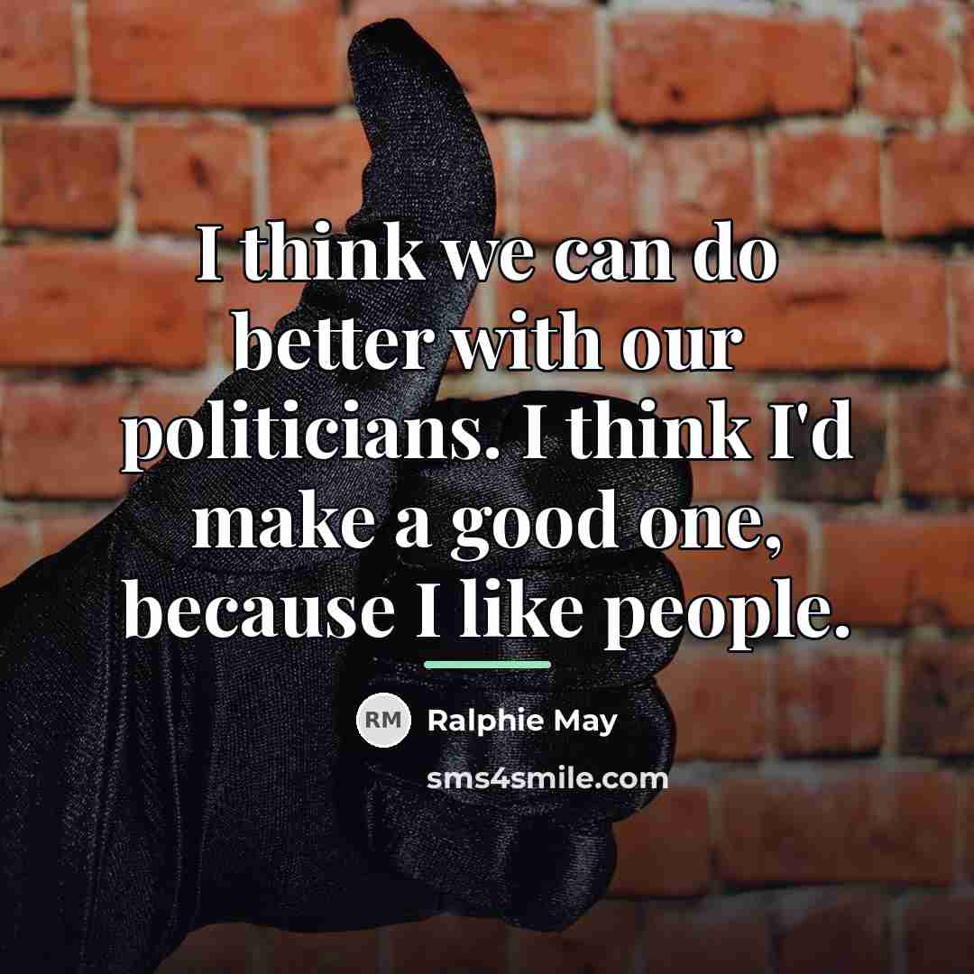 “I think we can do better with our politicians. I…” quote by Ralphie May