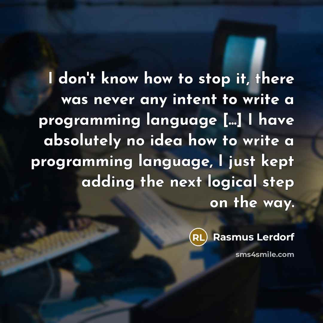 “I don't know how to stop it, there was never…” quote by Rasmus Lerdorf