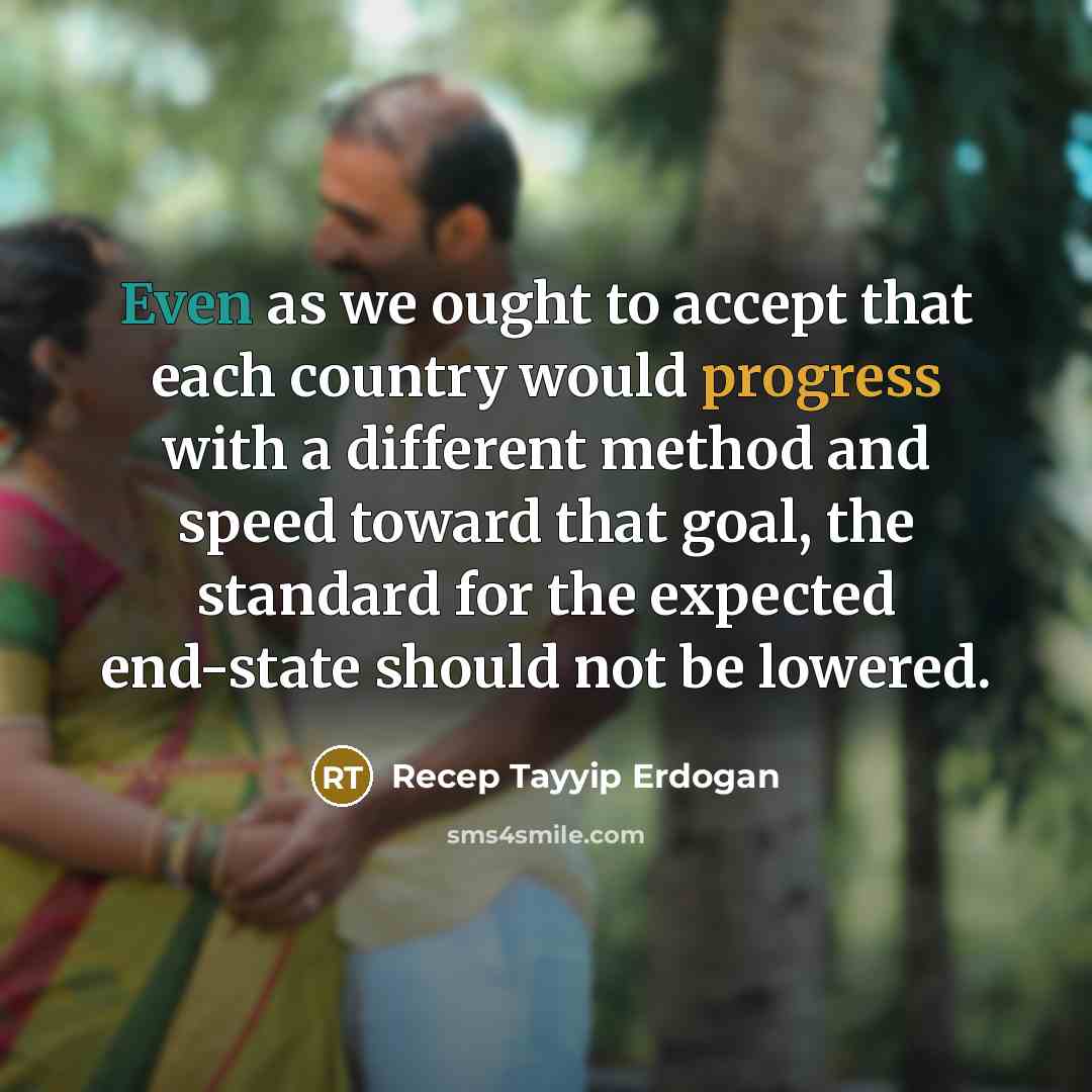 “Even as we ought to accept that each country would…” quote by Recep Tayyip Erdogan