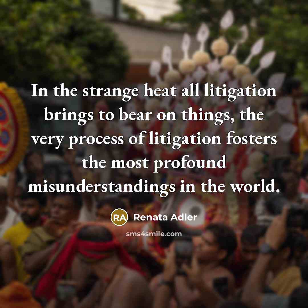 “In the strange heat all litigation brings to bear on…” quote by Renata Adler