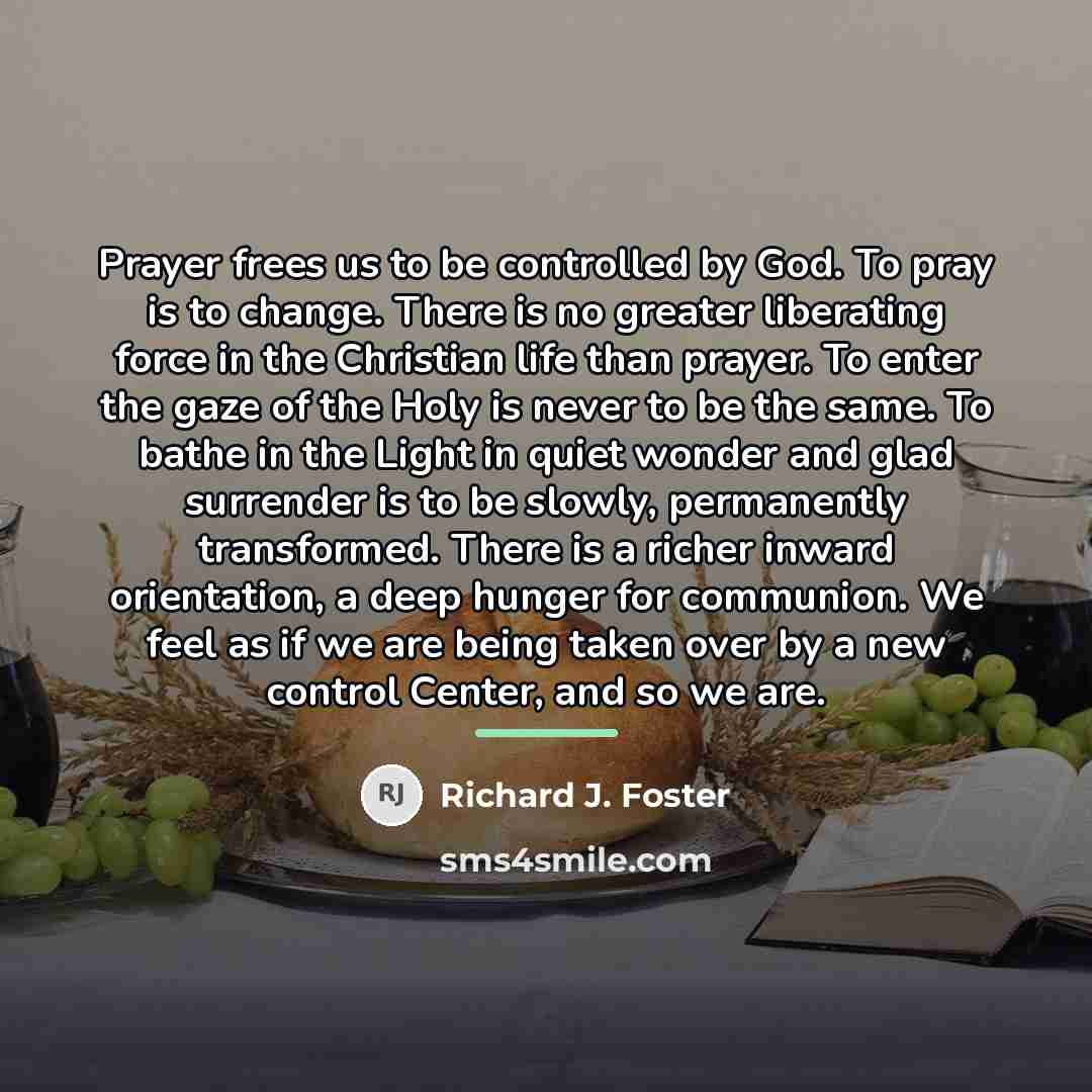 “Prayer frees us to be controlled by God. To pray…” quote by Richard J. Foster