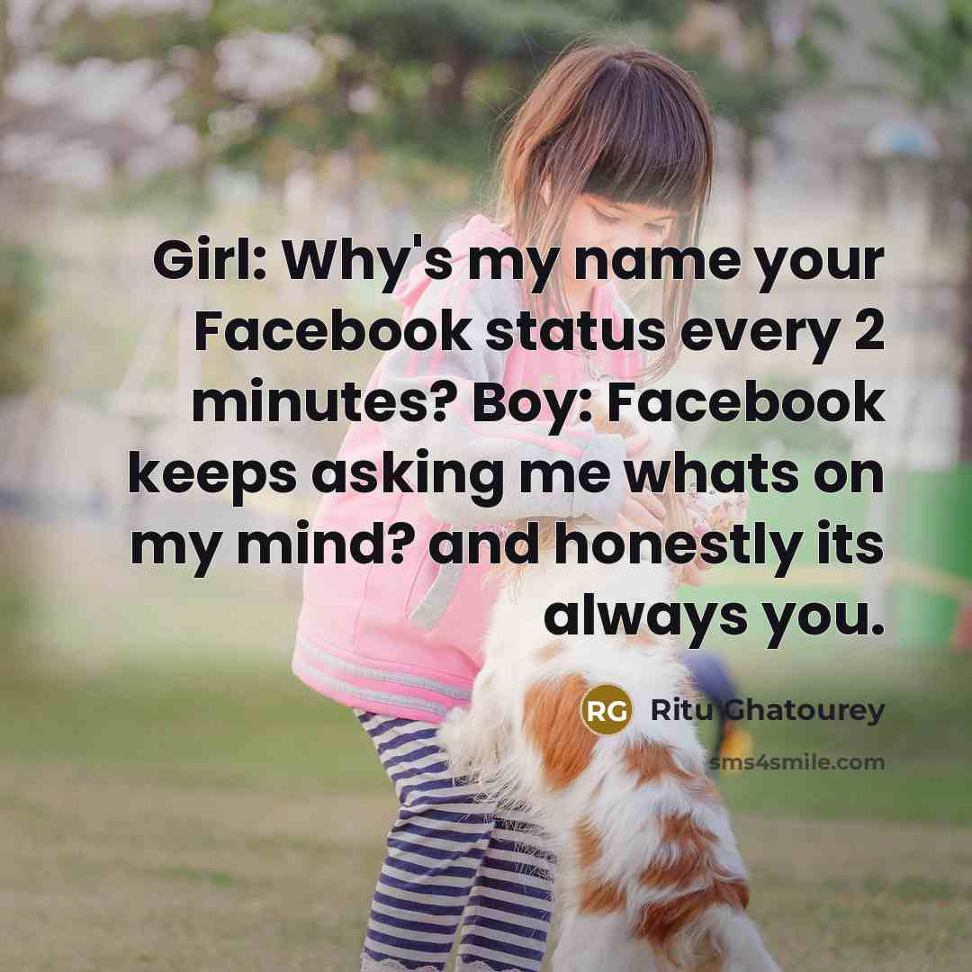 “Girl: Why's my name your Facebook status every 2 minutes?…” quote by Ritu Ghatourey