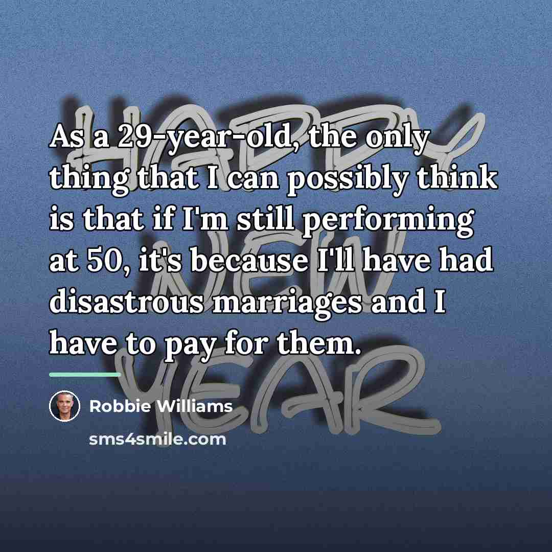 “As a 29-year-old, the only thing that I can possibly…” quote by Robbie Williams