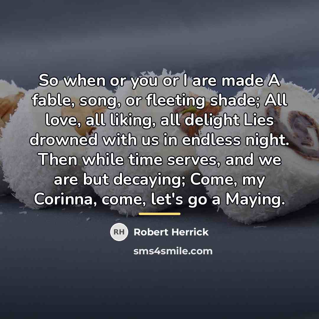 “So when or you or I are made A fable,…” quote by Robert Herrick