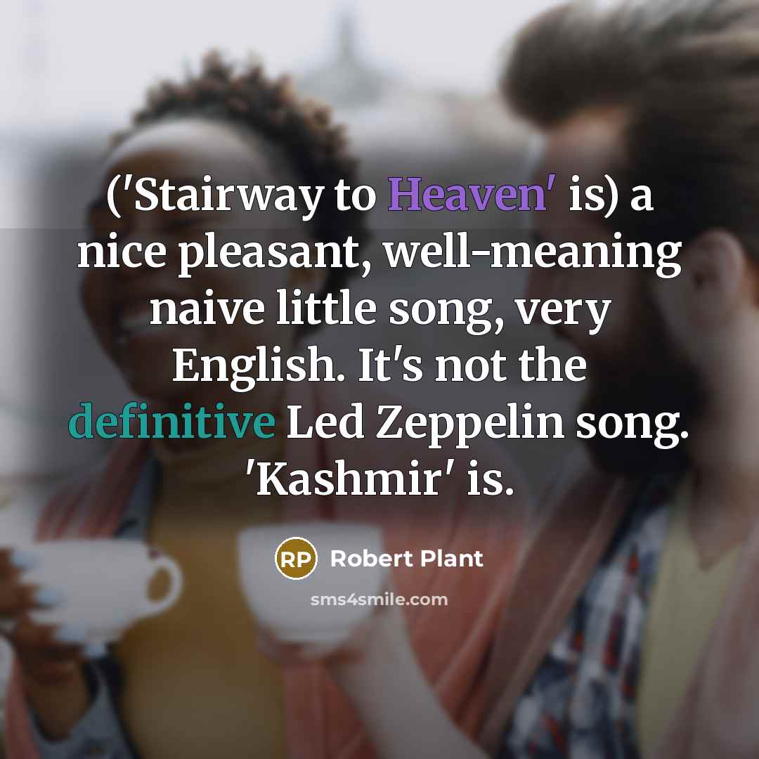 “(`Stairway to Heaven' is) a nice pleasant, well-meaning naive little…” quote by Robert Plant