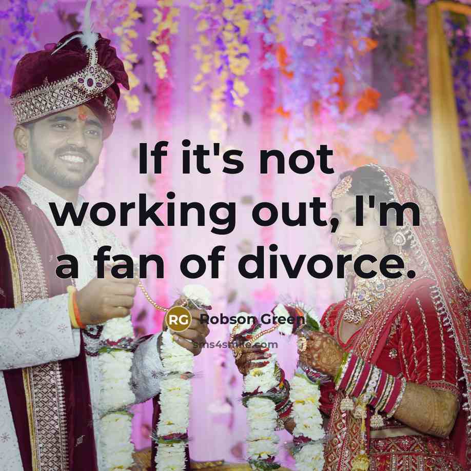 “If it's not working out, I'm a fan of divorce.…” quote by Robson Green