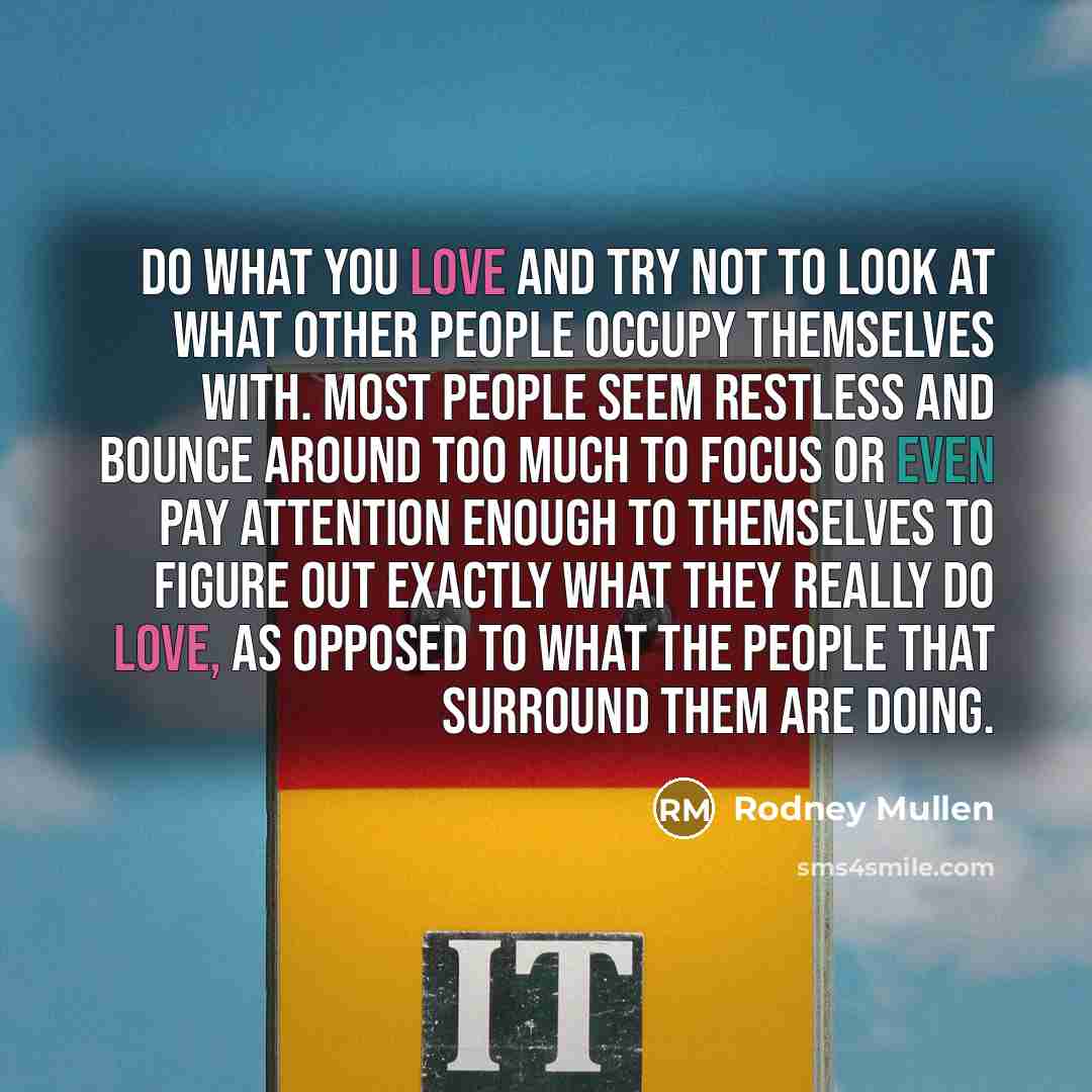 “Do what you love and try not to look at…” quote by Rodney Mullen