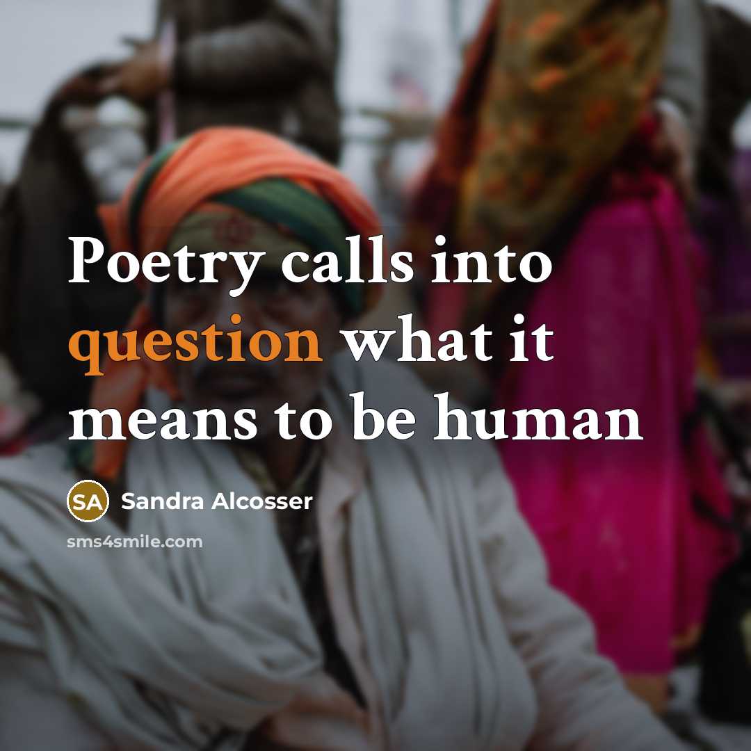“Poetry calls into question what it means to be human” quote by Sandra Alcosser
