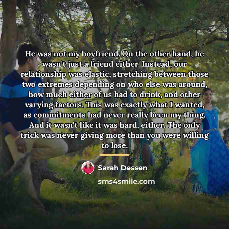 “He was not my boyfriend. On the other hand, he…” quote by Sarah Dessen