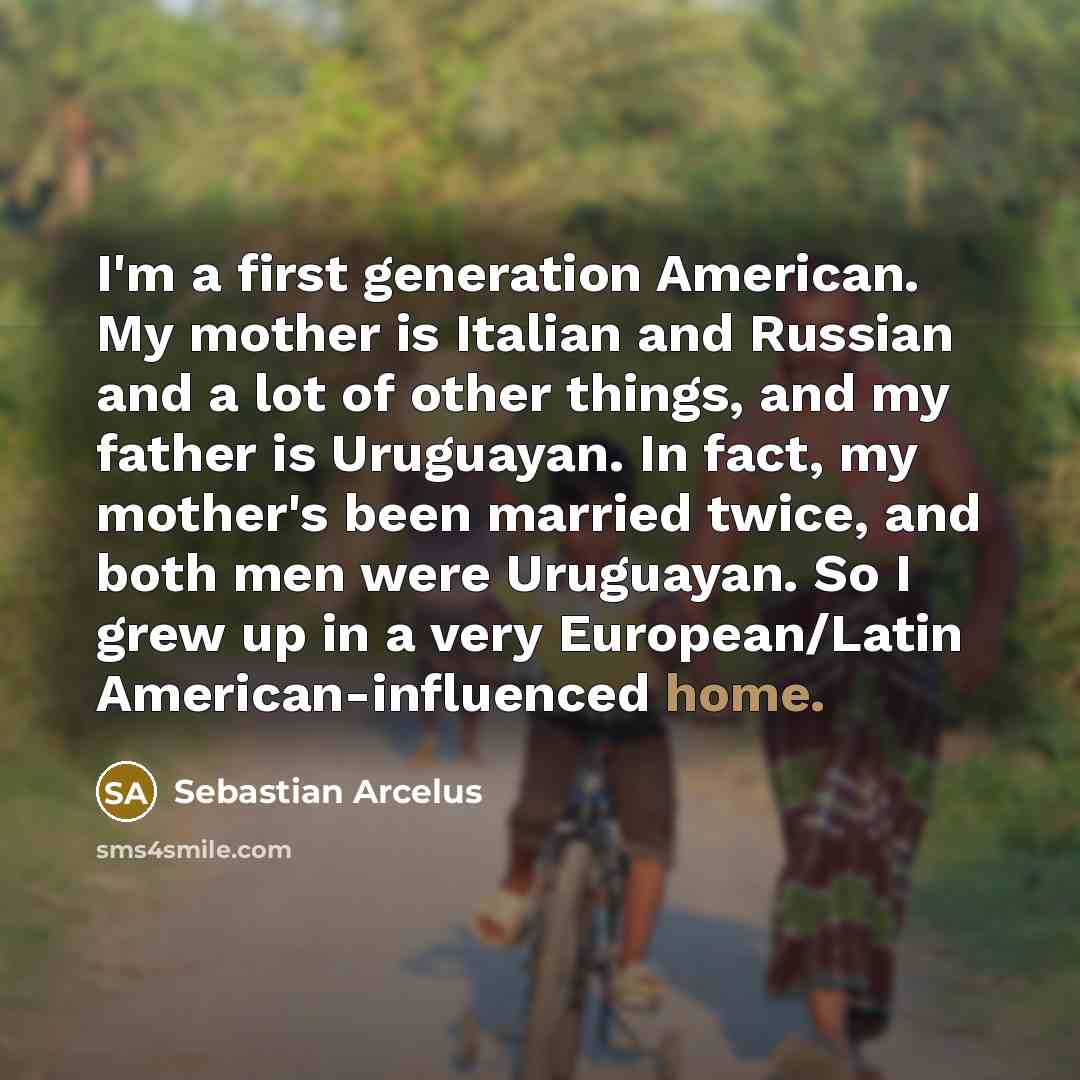 “I'm a first generation American. My mother is Italian and…” quote by Sebastian Arcelus