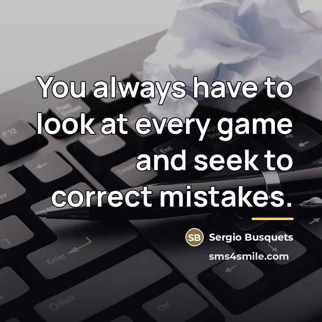 “You always have to look at every game and seek…” quote by Sergio Busquets