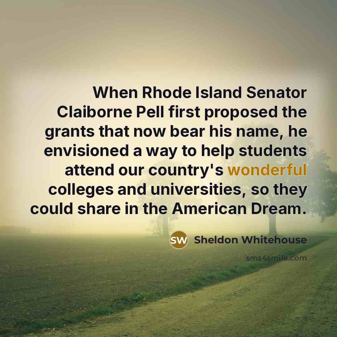 “When Rhode Island Senator Claiborne Pell first proposed the grants…” quote by Sheldon Whitehouse