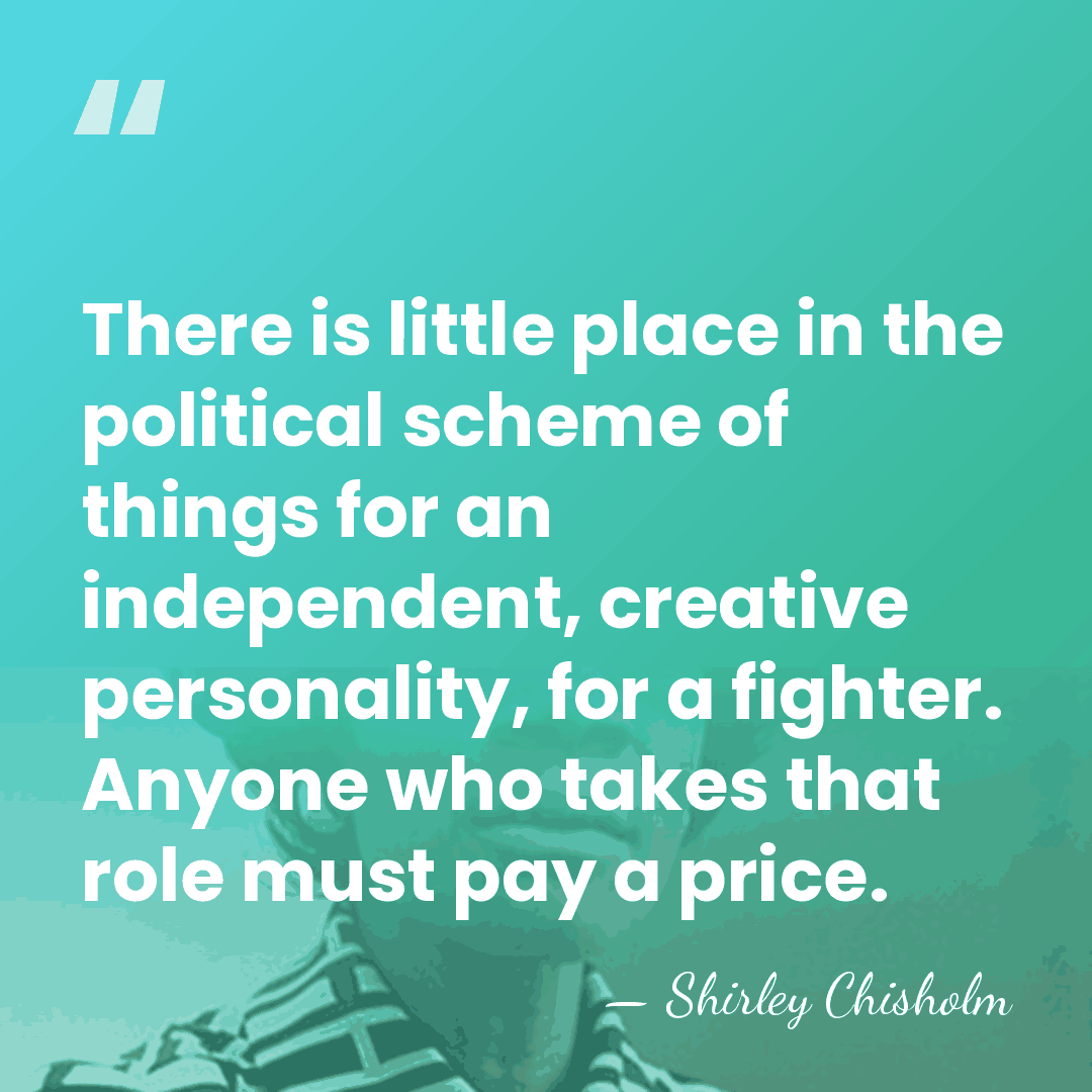 There is little place in the political scheme of things for an&hellip; - Shirley Chisholm