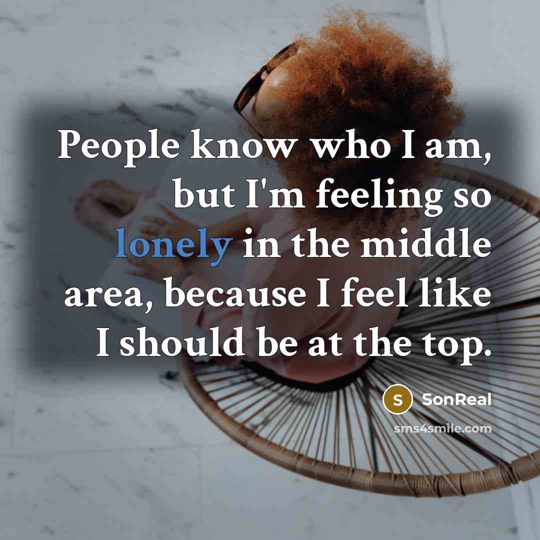 “People know who I am, but I'm feeling so lonely…” quote by SonReal