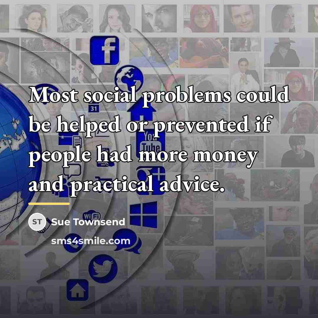 “Most social problems could be helped or prevented if people…” quote by Sue Townsend