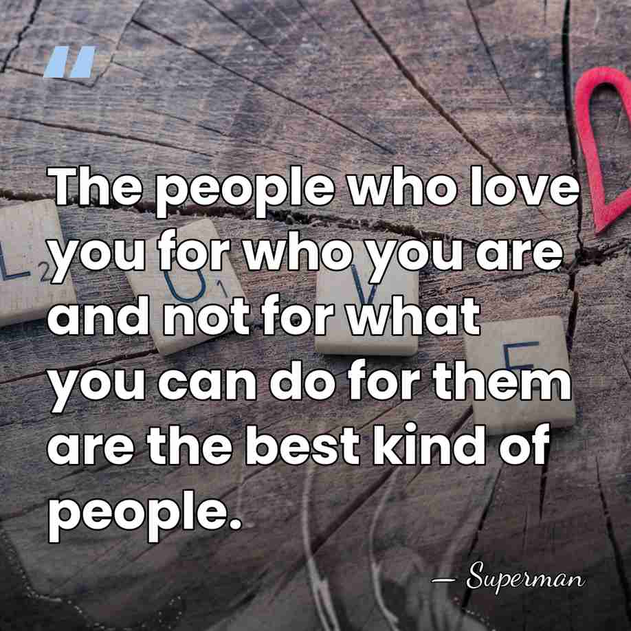 The people who love you for who you are and not for&hellip; - Superman