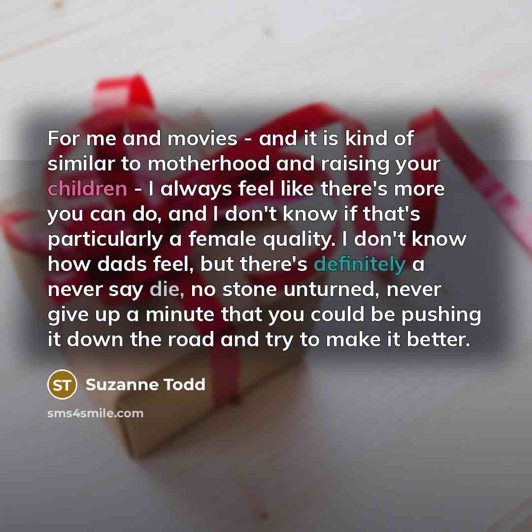 “For me and movies - and it is kind of…” quote by Suzanne Todd