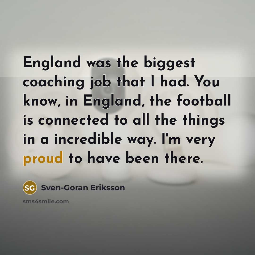 “England was the biggest coaching job that I had. You…” quote by Sven-Goran Eriksson