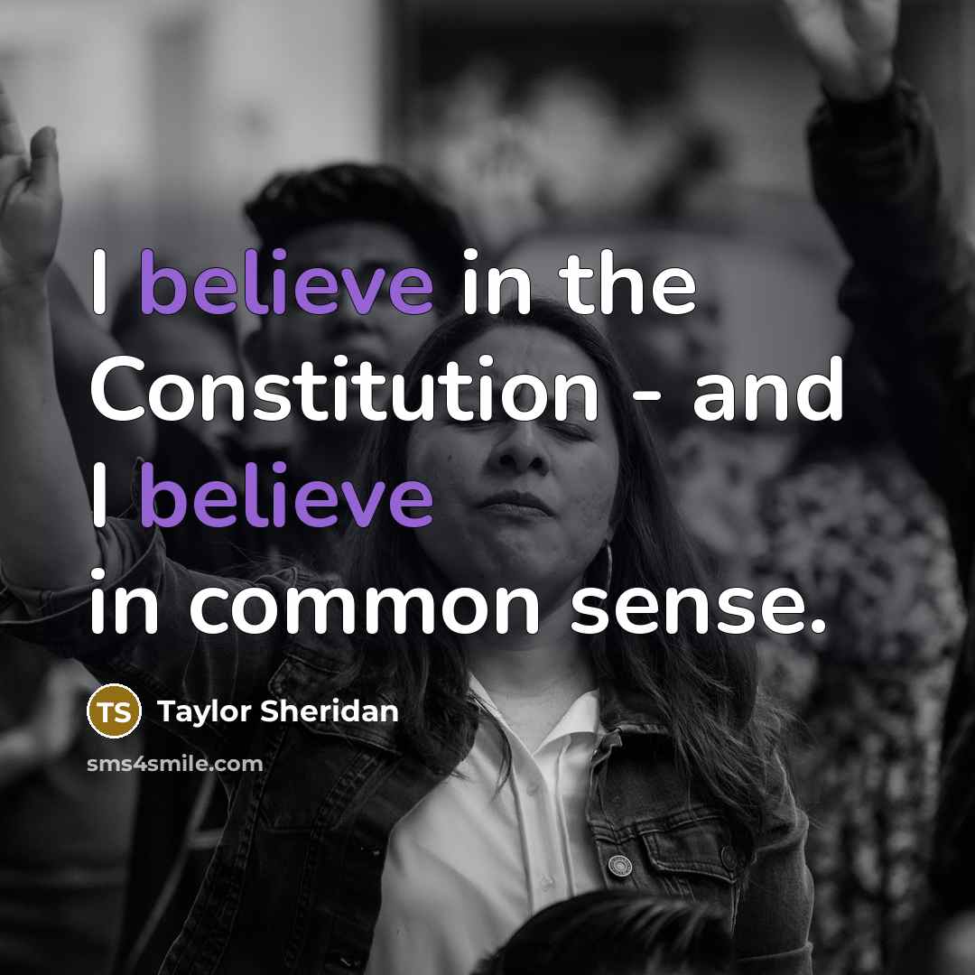 “I believe in the Constitution - and I believe in…” quote by Taylor Sheridan