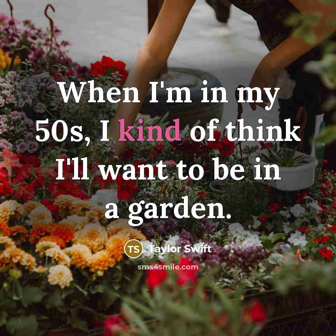“When I'm in my 50s, I kind of think I'll…” quote by Taylor Swift