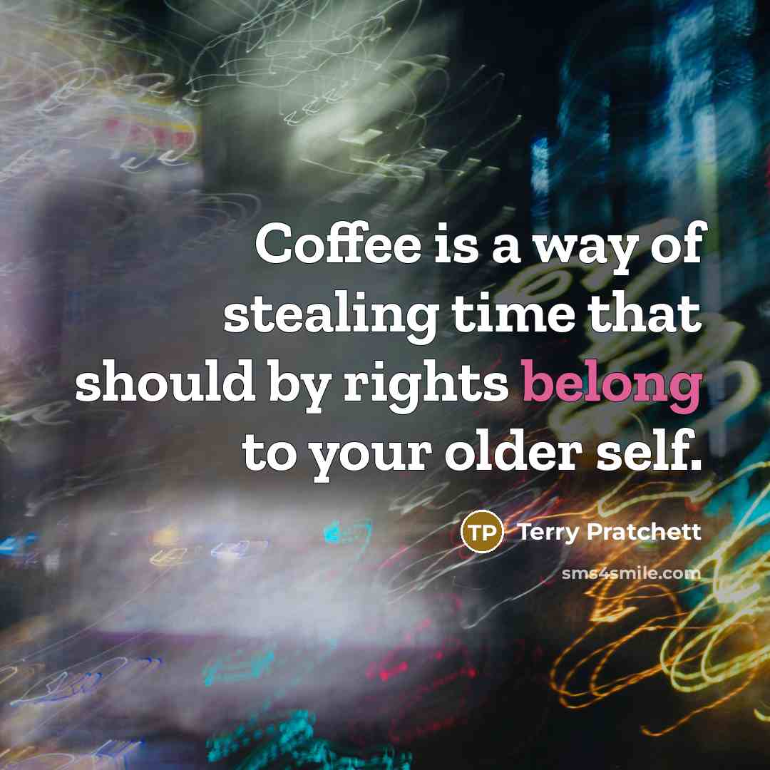 “Coffee is a way of stealing time that should by…” quote by Terry Pratchett