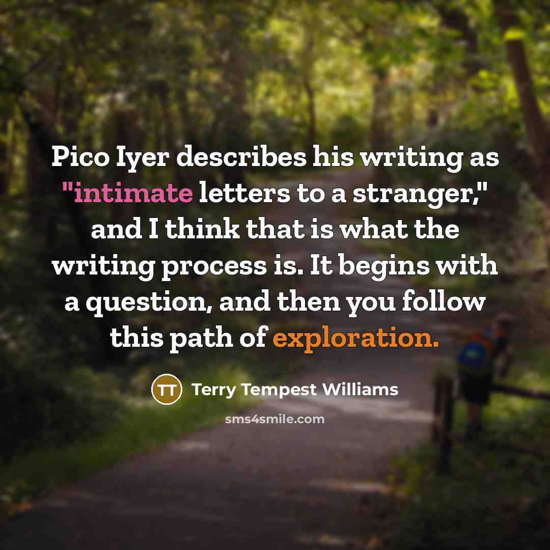 “Pico Iyer describes his writing as "intimate letters to a…” quote by Terry Tempest Williams