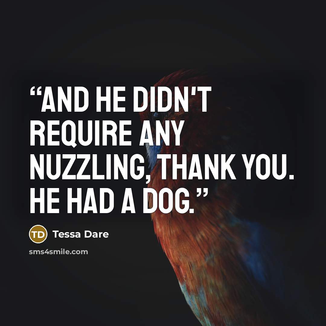“And he didn't require any nuzzling, thank you. He had a dog.” quote by Tessa Dare