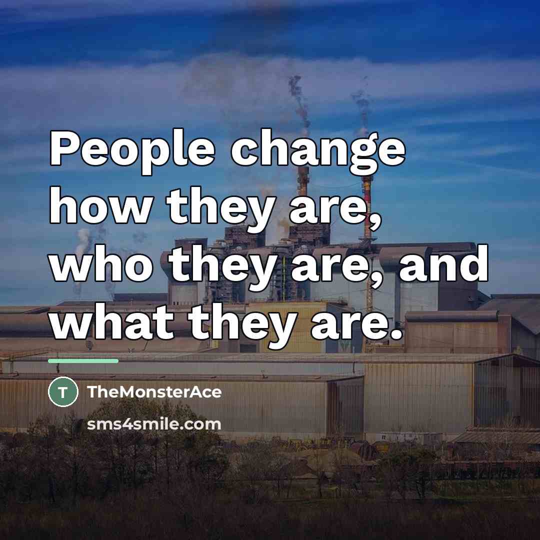 “People change how they are, who they are, and what…” quote by TheMonsterAce