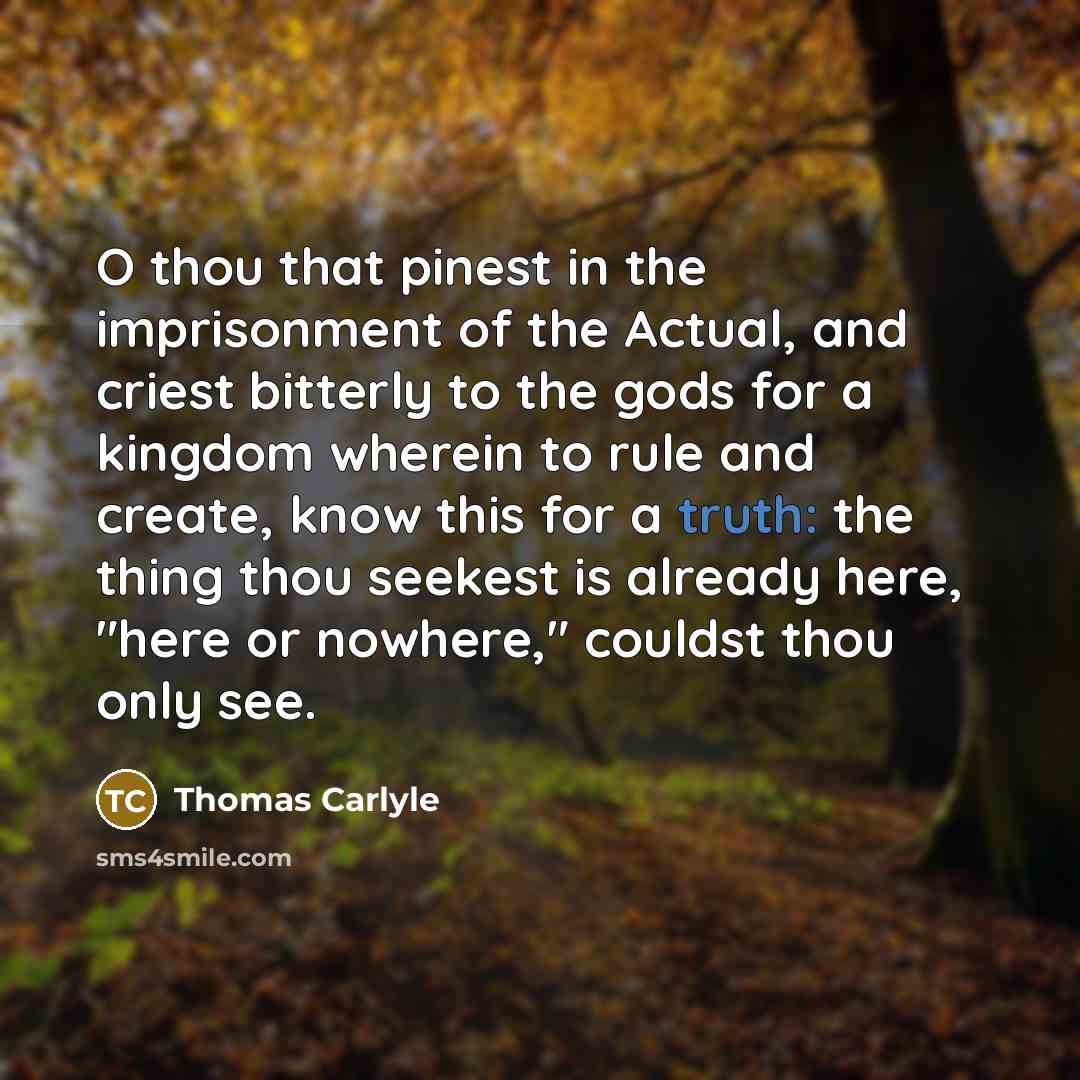 “O thou that pinest in the imprisonment of the Actual,…” quote by Thomas Carlyle