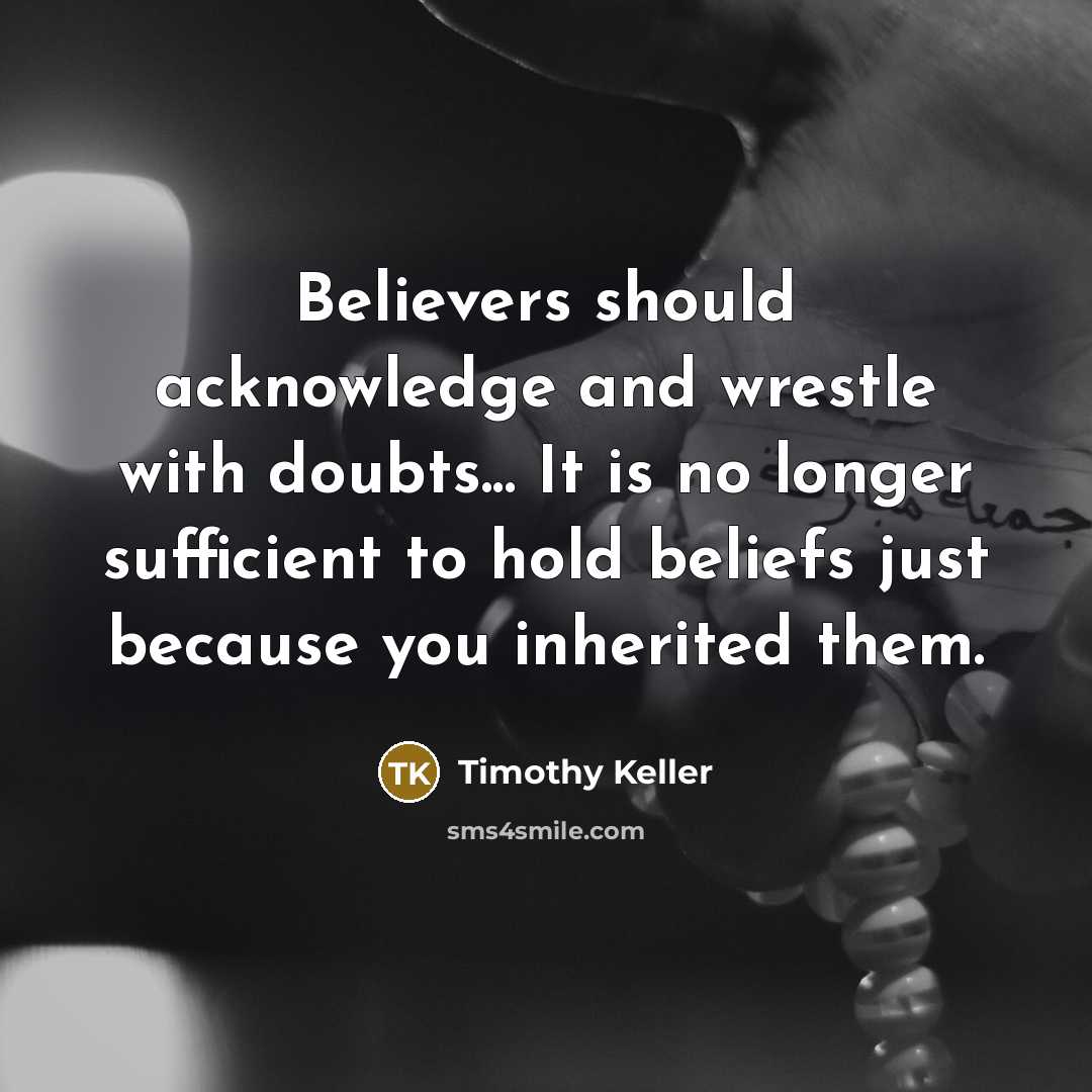 “Believers should acknowledge and wrestle with doubts... It is no…” quote by Timothy Keller