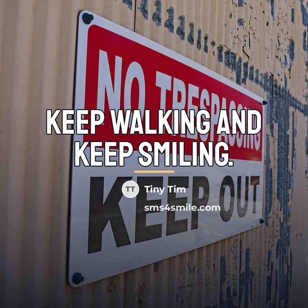 “Keep walking and keep smiling.…” quote by Tiny Tim