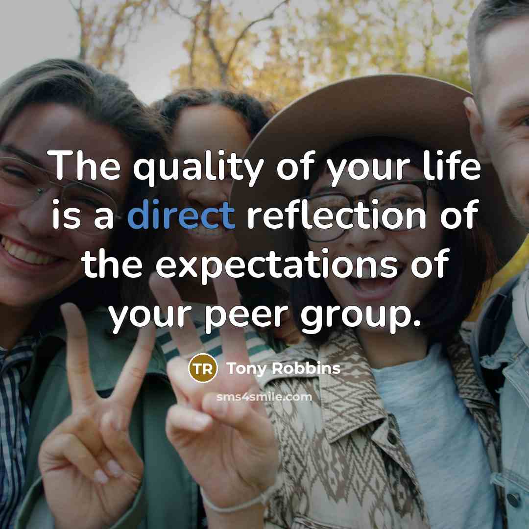 “The quality of your life is a direct reflection of…” quote by Tony Robbins