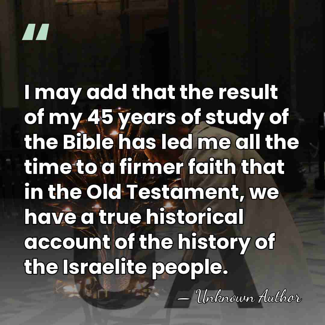 I may add that the result of my 45 years of study&hellip; - Unknown Author