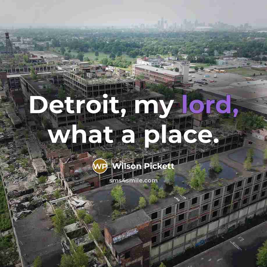 “Detroit, my lord, what a place.…” quote by Wilson Pickett