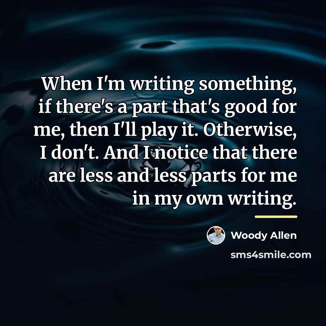 “When I'm writing something, if there's a part that's good…” quote by Woody Allen