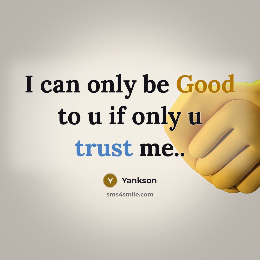 “I can only be Good to u if only u trust me..” quote by Yankson