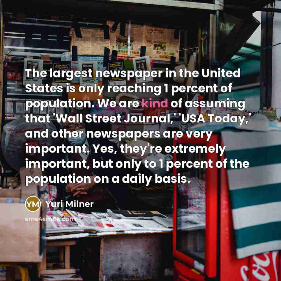 “The largest newspaper in the United States is only reaching…” quote by Yuri Milner
